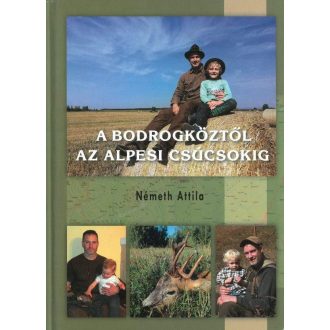   NÉMETH ATTILA  -  A BODROGKÖZTŐL AZ ALPESI CSÚCSOKIG KÖNYV  (K127)
