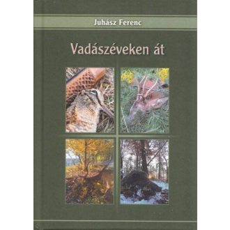 JUHÁSZ FERENC -  VADÁSZÉVEKEN ÁT KÖNYV (K130)